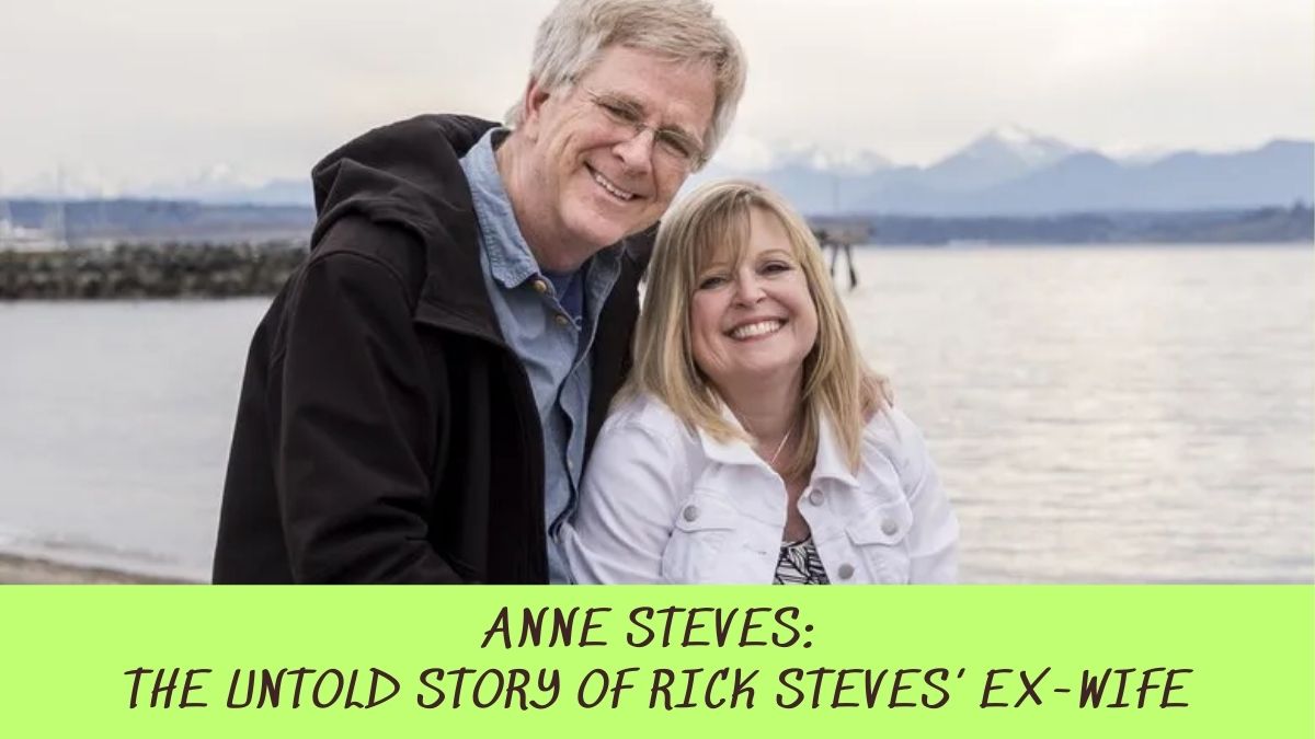 Anne Steves: The Untold Story Of Rick Steves’ Ex-Wife - Wild Rose Bean