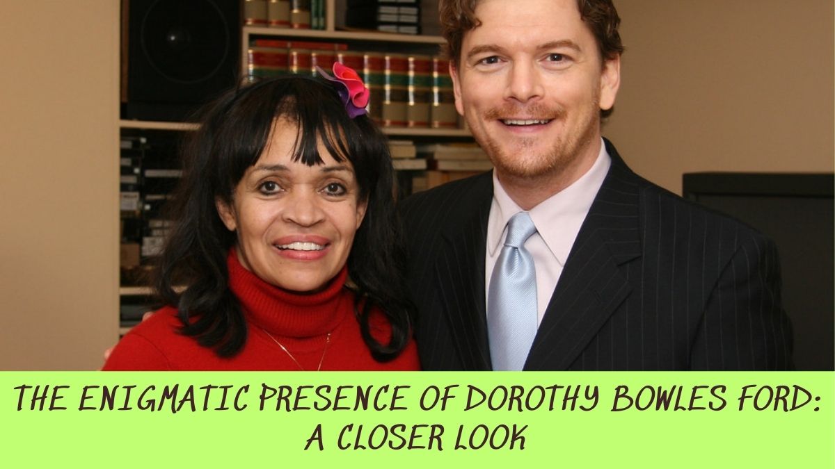 The Enigmatic Presence of Dorothy Bowles Ford: A Closer Look - Wild ...